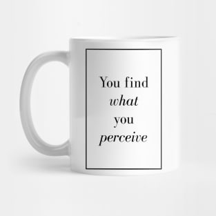 You find what you perceive - Spiritual Quote Mug